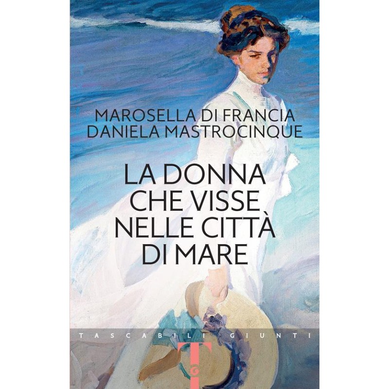 La donna che visse nelle città di mare - TASCABILI GIUNTI - Marosella di Francia, Daniela Mastrocinque