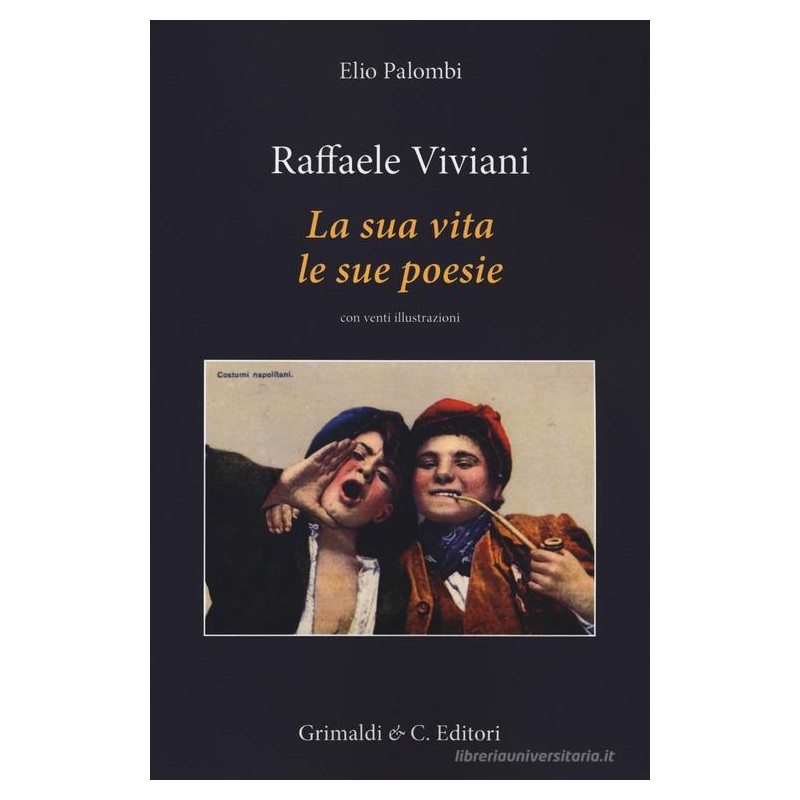 Elio Palombi - RAFFAELE VIVIANI LA SUA VITA LE SUE OPERE - Grimaldi&Co. editori